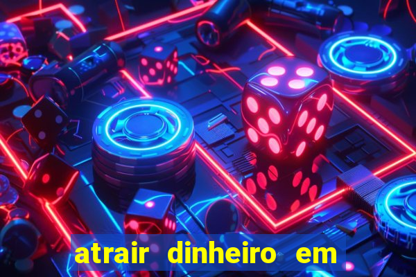 atrair dinheiro em 2 dias